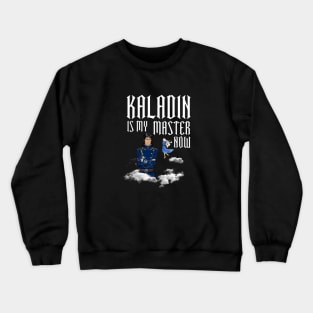 kaladin is my master now Crewneck Sweatshirt